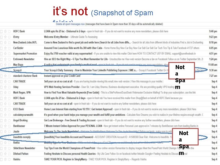 it’s not (Snapshot of Spam folder) Not a Spa m 