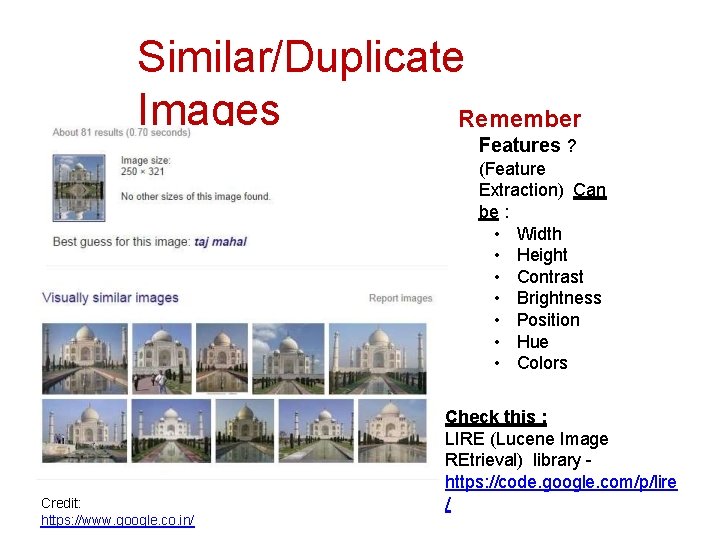 Similar/Duplicate Images Remember Features ? (Feature Extraction) Can be : • Width • Height