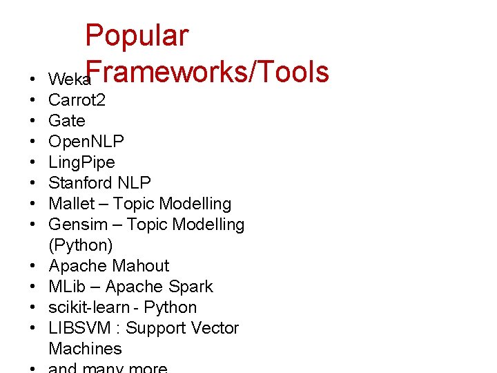  • • • Popular Weka. Frameworks/Tools Carrot 2 Gate Open. NLP Ling. Pipe