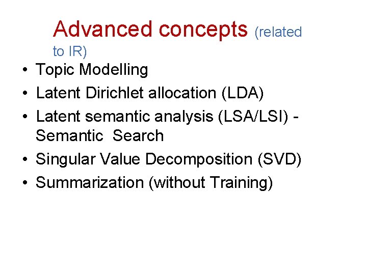 Advanced concepts (related to IR) • Topic Modelling • Latent Dirichlet allocation (LDA) •