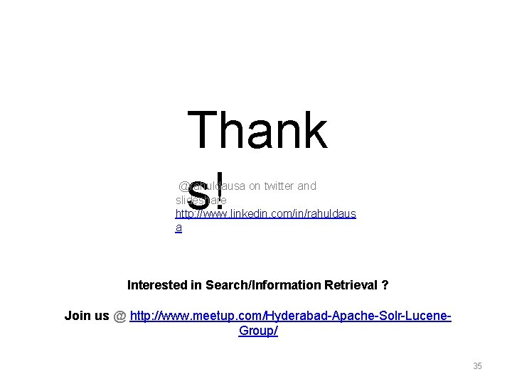 Thank s! @rahuldausa on twitter and slideshare http: //www. linkedin. com/in/rahuldaus a Interested in