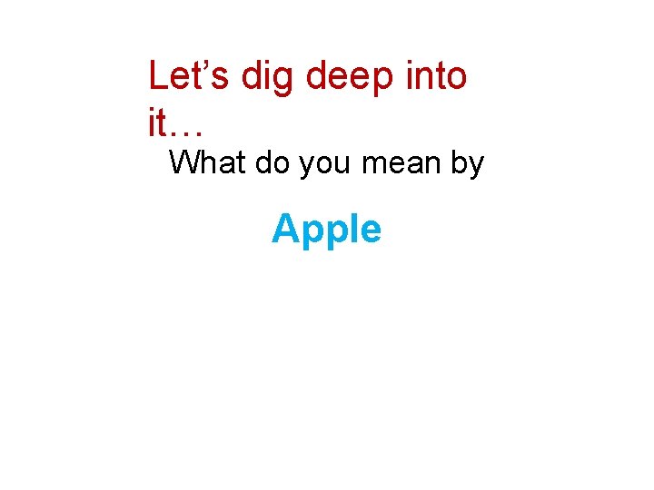 Let’s dig deep into it… What do you mean by Apple 