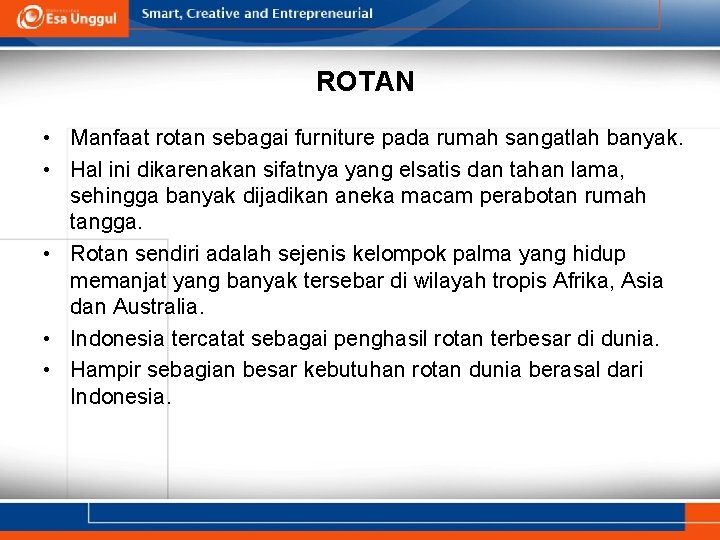 ROTAN • Manfaat rotan sebagai furniture pada rumah sangatlah banyak. • Hal ini dikarenakan