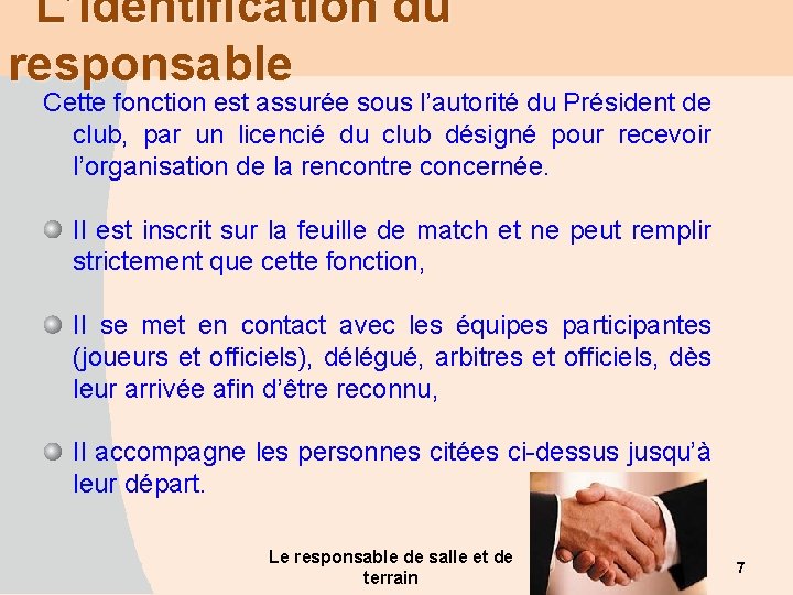 L’identification du responsable Cette fonction est assurée sous l’autorité du Président de club, par