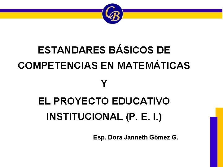 ESTANDARES BÁSICOS DE COMPETENCIAS EN MATEMÁTICAS Y EL PROYECTO EDUCATIVO INSTITUCIONAL (P. E. I.