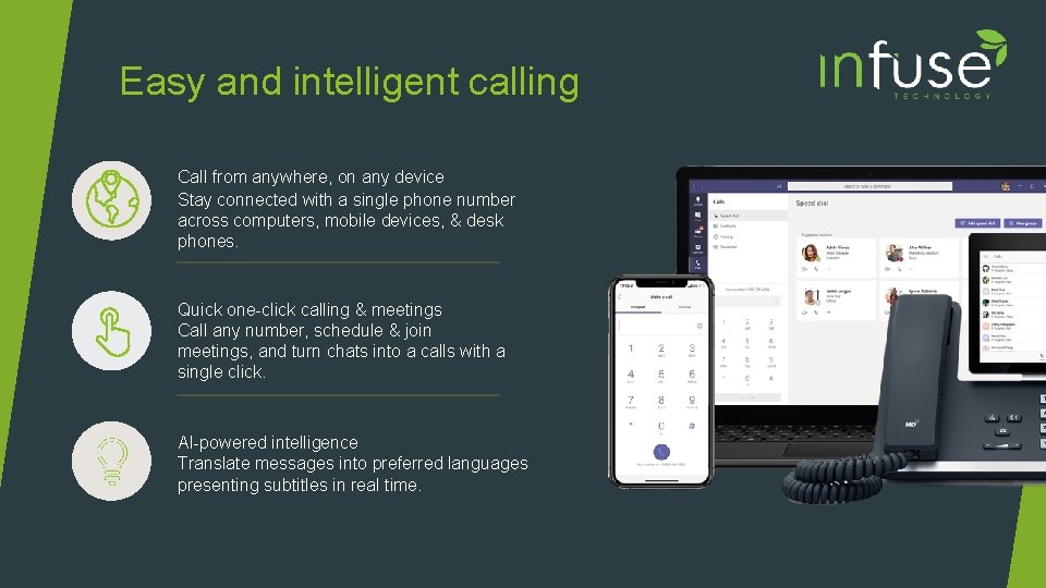 Easy and intelligent calling Call from anywhere, on any device Stay connected with a