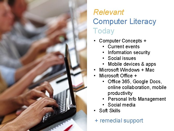 Relevant Computer Literacy Today • Computer Concepts + • Current events • Information security