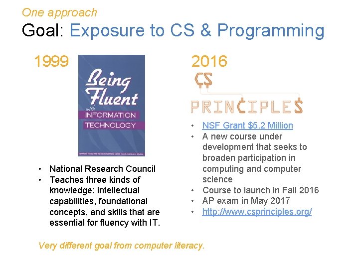 One approach Goal: Exposure to CS & Programming 1999 • National Research Council •