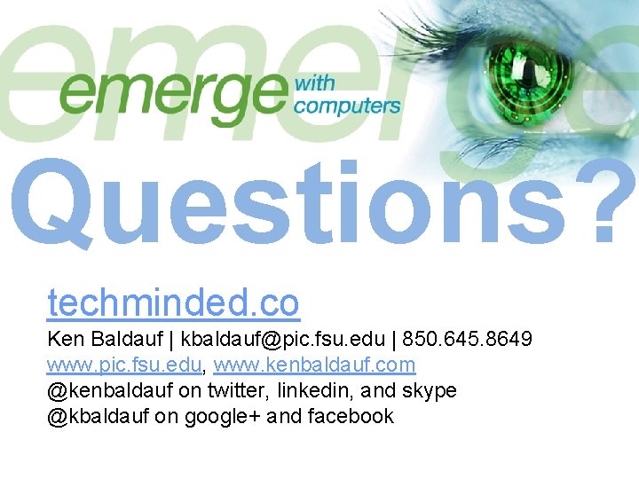 Questions? techminded. co Ken Baldauf | kbaldauf@pic. fsu. edu | 850. 645. 8649 www.