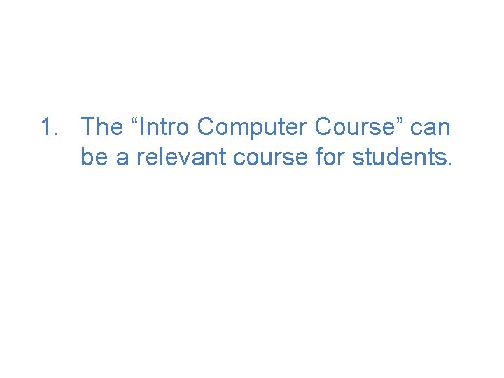 1. The “Intro Computer Course” can be a relevant course for students. 