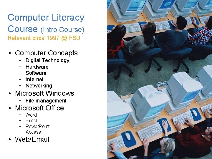Computer Literacy Course (Intro Course) Relevant circa 1997 @ FSU • Computer Concepts •