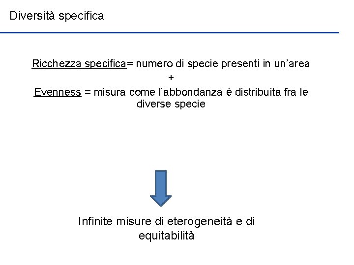 Diversità specifica Ricchezza specifica= numero di specie presenti in un’area + Evenness = misura