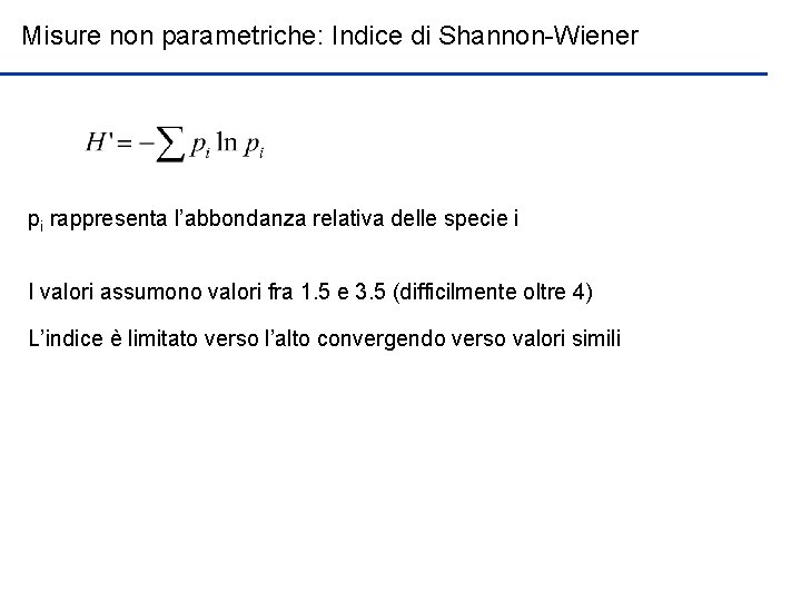 Misure non parametriche: Indice di Shannon-Wiener pi rappresenta l’abbondanza relativa delle specie i I