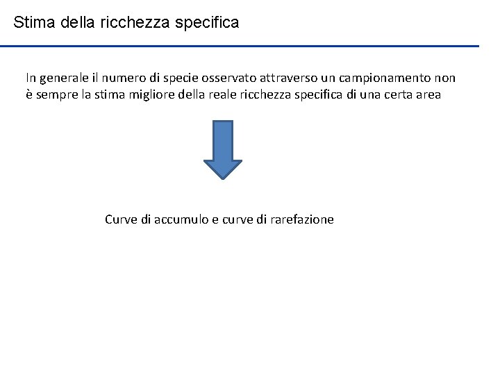 Stima della ricchezza specifica In generale il numero di specie osservato attraverso un campionamento