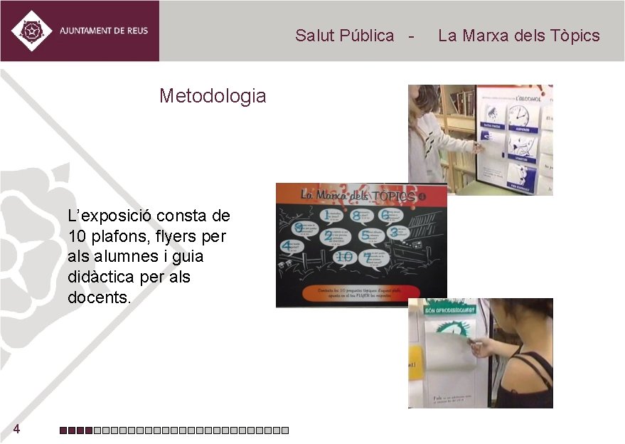 Salut Pública - Metodologia L’exposició consta de 10 plafons, flyers per als alumnes i