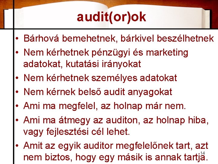 audit(or)ok • Bárhová bemehetnek, bárkivel beszélhetnek • Nem kérhetnek pénzügyi és marketing adatokat, kutatási