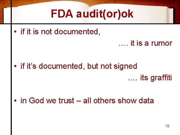 FDA audit(or)ok • if it is not documented, …. it is a rumor •