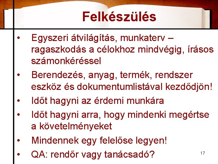 Felkészülés • • • Egyszeri átvilágítás, munkaterv – ragaszkodás a célokhoz mindvégig, írásos számonkéréssel