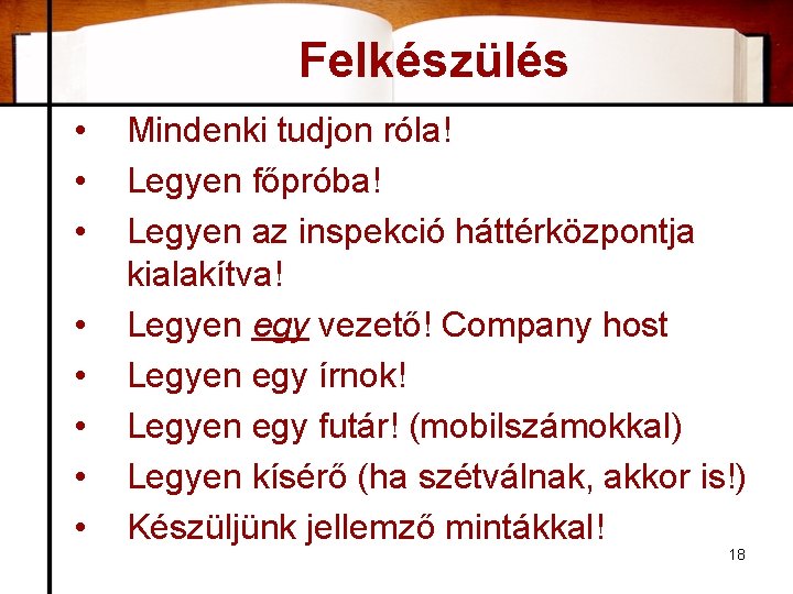 Felkészülés • • Mindenki tudjon róla! Legyen főpróba! Legyen az inspekció háttérközpontja kialakítva! Legyen