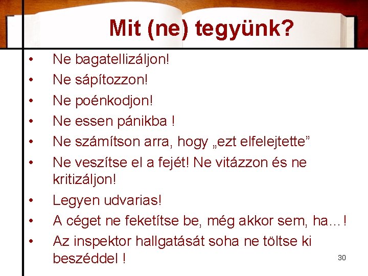 Mit (ne) tegyünk? • • • Ne bagatellizáljon! Ne sápítozzon! Ne poénkodjon! Ne essen