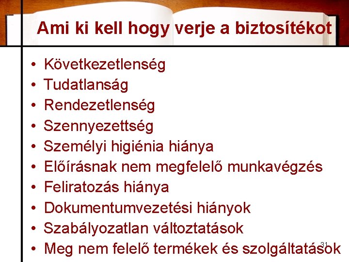 Ami ki kell hogy verje a biztosítékot • • • Következetlenség Tudatlanság Rendezetlenség Szennyezettség