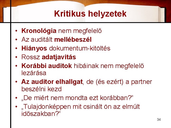 Kritikus helyzetek • • • Kronológia nem megfelelő Az auditált mellébeszél Hiányos dokumentum-kitöltés Rossz