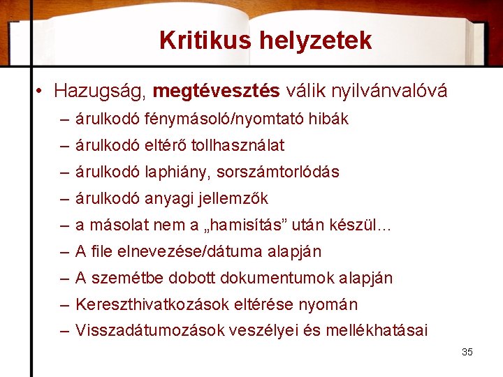 Kritikus helyzetek • Hazugság, megtévesztés válik nyilvánvalóvá – árulkodó fénymásoló/nyomtató hibák – árulkodó eltérő