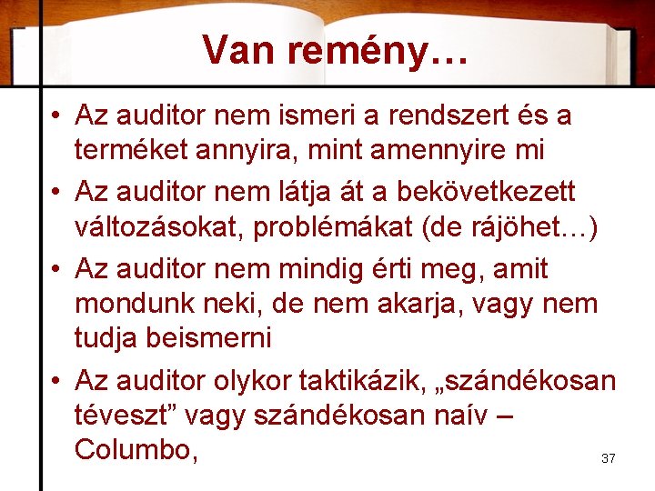 Van remény… • Az auditor nem ismeri a rendszert és a terméket annyira, mint