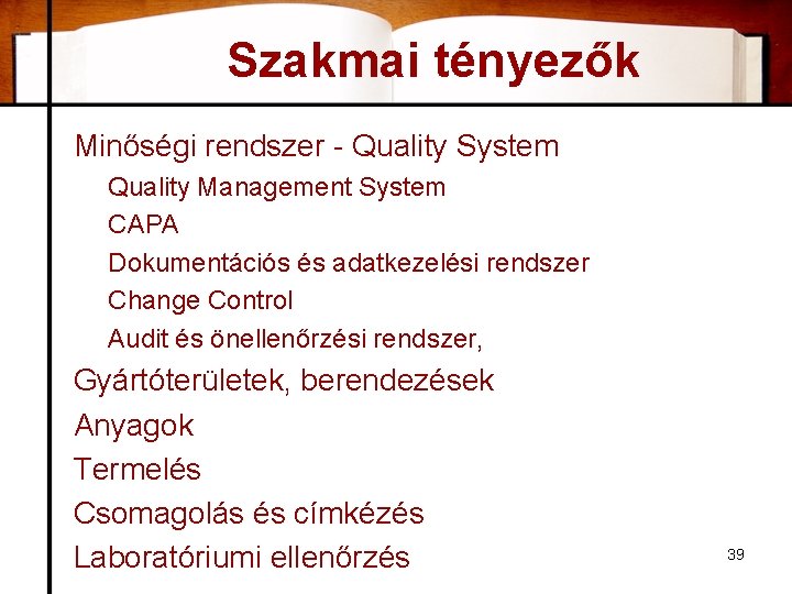 Szakmai tényezők Minőségi rendszer - Quality System Quality Management System CAPA Dokumentációs és adatkezelési