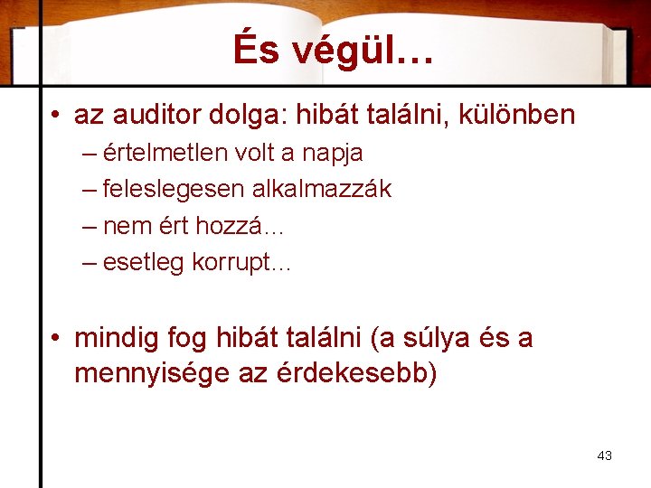 És végül… • az auditor dolga: hibát találni, különben – értelmetlen volt a napja