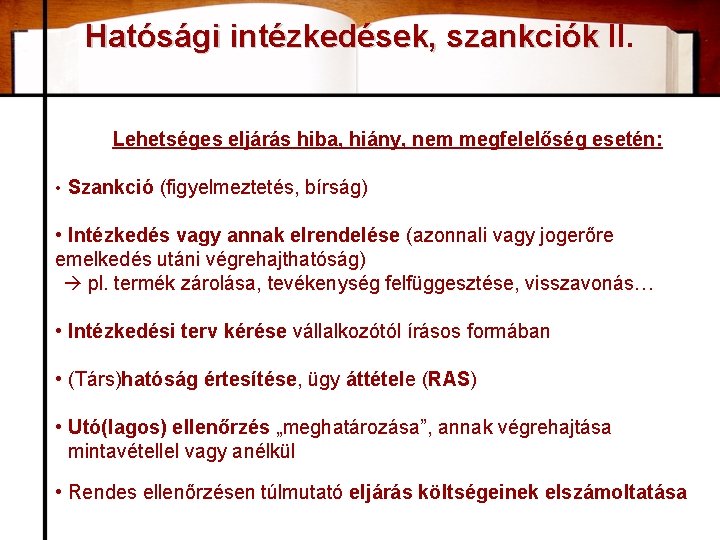 Hatósági intézkedések, szankciók II. Lehetséges eljárás hiba, hiány, nem megfelelőség esetén: • Szankció (figyelmeztetés,