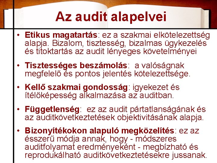 Az audit alapelvei • Etikus magatartás: ez a szakmai elkötelezettség alapja. Bizalom, tisztesség, bizalmas