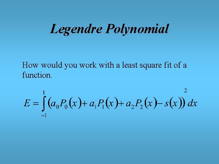 Legendre Polynomial How would you work with a least square fit of a function.