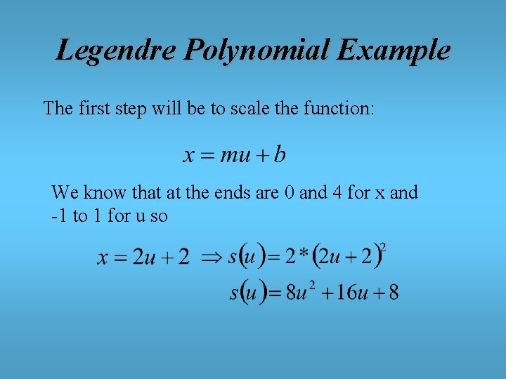 Legendre Polynomial Example The first step will be to scale the function: We know