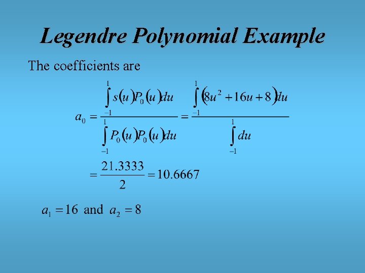 Legendre Polynomial Example The coefficients are 