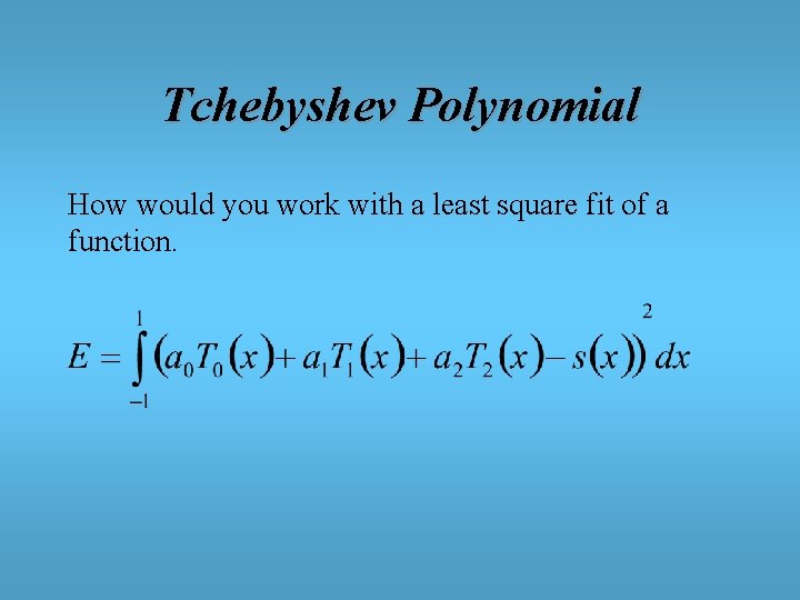 Tchebyshev Polynomial How would you work with a least square fit of a function.