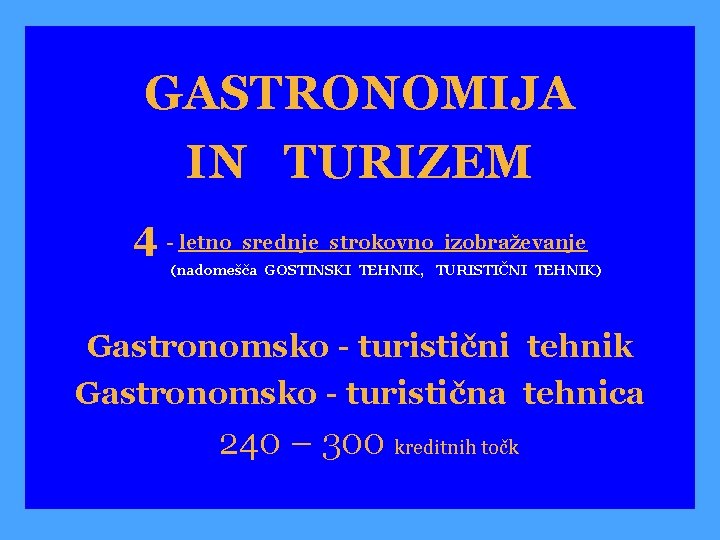 GASTRONOMIJA IN TURIZEM 4 - letno srednje strokovno izobraževanje (nadomešča GOSTINSKI TEHNIK, TURISTIČNI TEHNIK)