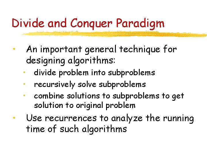 Divide and Conquer Paradigm • An important general technique for designing algorithms: • divide
