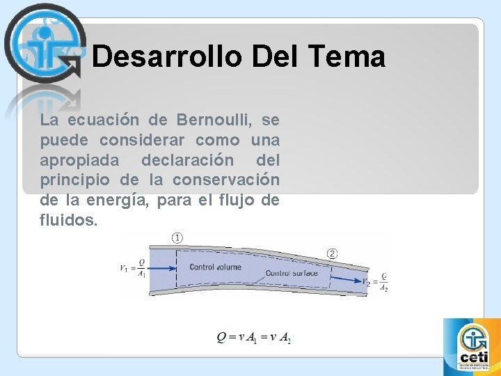 Desarrollo Del Tema La ecuación de Bernoulli, se puede considerar como una apropiada declaración