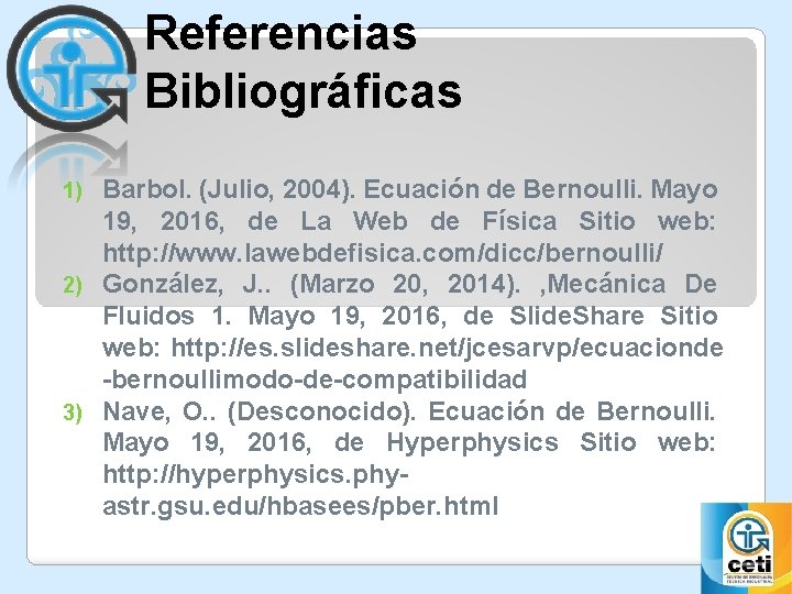 Referencias Bibliográficas Barbol. (Julio, 2004). Ecuación de Bernoulli. Mayo 19, 2016, de La Web