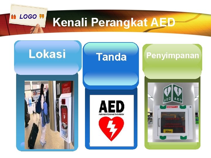 LOGO Kenali Perangkat AED Lokasi Tanda Penyimpanan Add Your Text here 