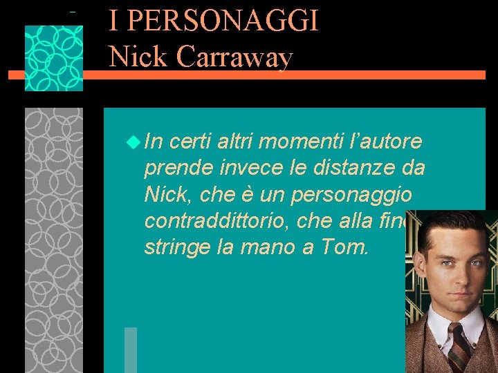 I PERSONAGGI Nick Carraway u In certi altri momenti l’autore prende invece le distanze