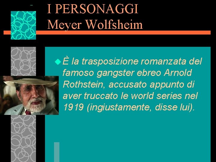 I PERSONAGGI Meyer Wolfsheim u È la trasposizione romanzata del famoso gangster ebreo Arnold