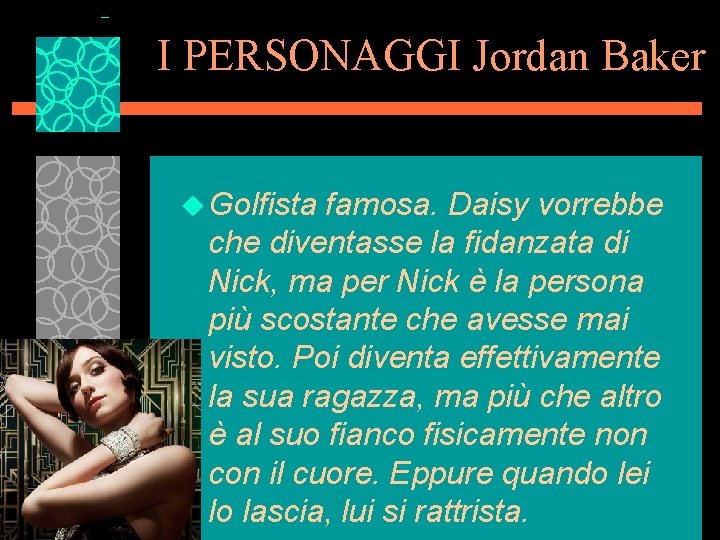 I PERSONAGGI Jordan Baker u Golfista famosa. Daisy vorrebbe che diventasse la fidanzata di