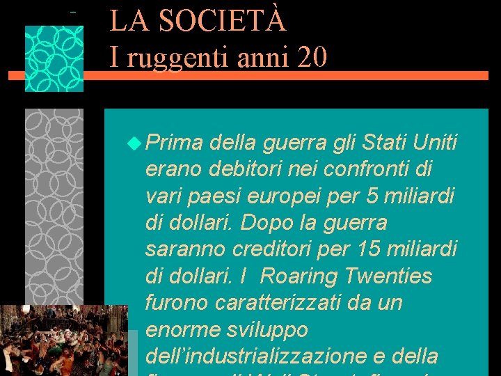 LA SOCIETÀ I ruggenti anni 20 u Prima della guerra gli Stati Uniti erano