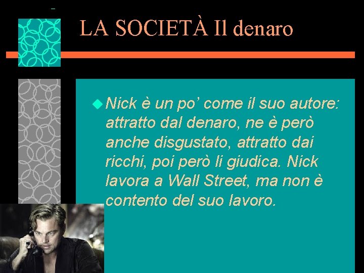 LA SOCIETÀ Il denaro u Nick è un po’ come il suo autore: attratto