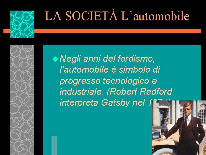 LA SOCIETÀ L’automobile u Negli anni del fordismo, l’automobile è simbolo di progresso tecnologico
