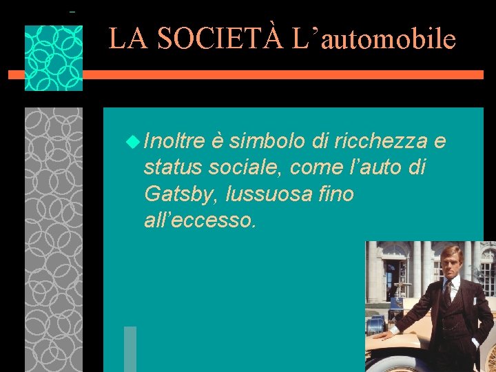 LA SOCIETÀ L’automobile u Inoltre è simbolo di ricchezza e status sociale, come l’auto