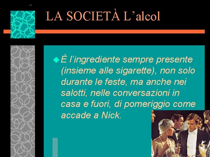 LA SOCIETÀ L’alcol u È l’ingrediente sempre presente (insieme alle sigarette), non solo durante