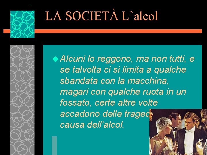 LA SOCIETÀ L’alcol u Alcuni lo reggono, ma non tutti, e se talvolta ci